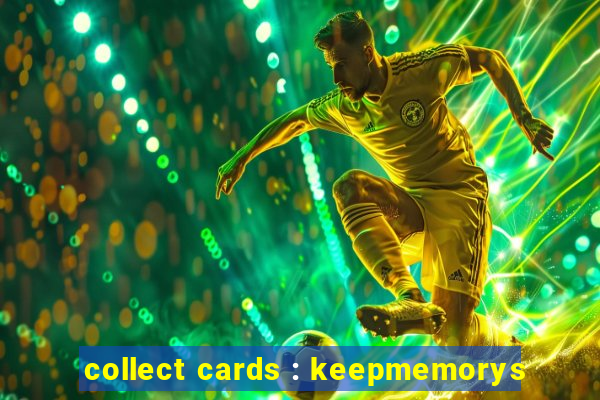 collect cards : keepmemorys